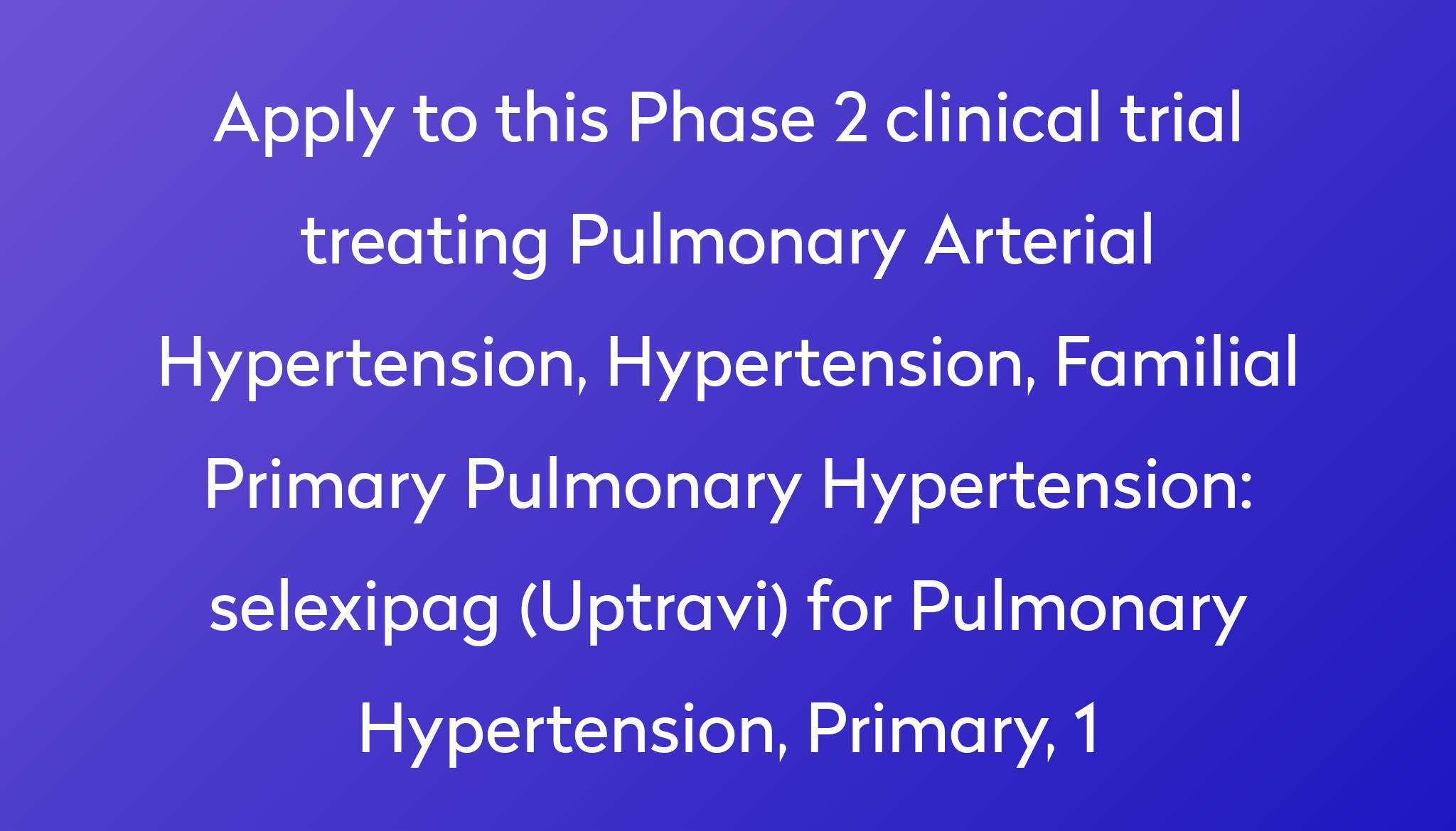 selexipag (Uptravi) for Pulmonary Hypertension, Primary, 1 Clinical